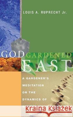 God Gardened East Louis A Ruprecht, Jr 9781498210775 Cascade Books - książka