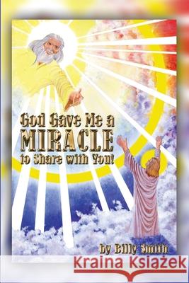 God Gave Me a Miracle to Share with You! Billy Smith 9781644263624 Dorrance Publishing Co. - książka