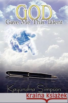 God Gave Me This Talent Kayundra Simpson 9781450050579 Xlibris Corporation - książka