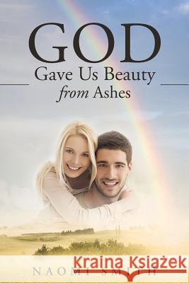 God Gave Us Beauty From Ashes Smith, Naomi 9781452597706 Balboa Press - książka
