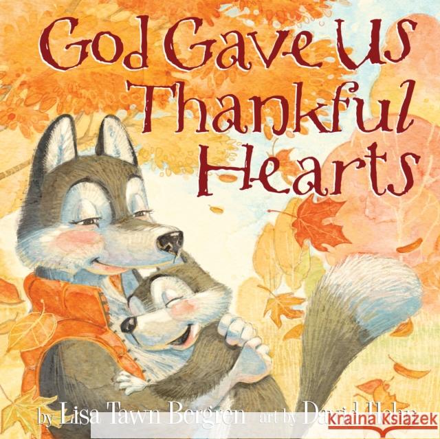 God Gave Us Thankful Hearts Lisa Tawn Bergren David Hohn 9781601428745 Waterbrook Press - książka