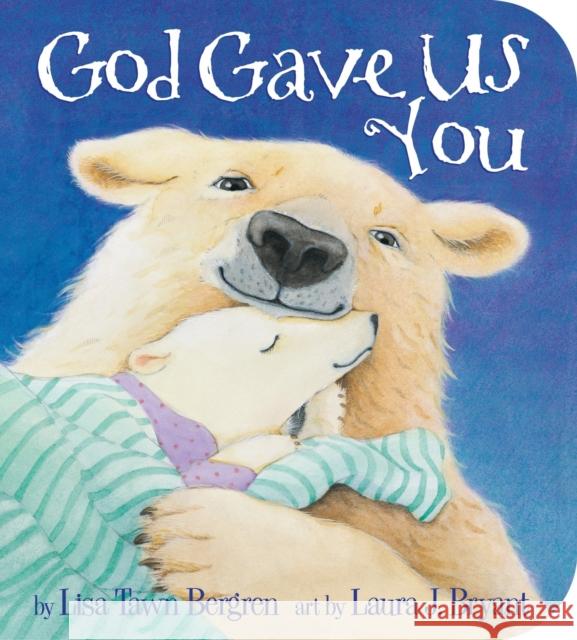 God Gave Us You Lisa T. Bergren Laura J. Bryant 9780307729910 Waterbrook Press - książka