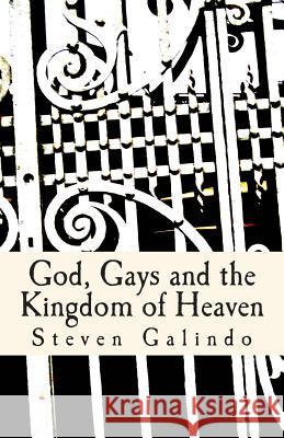 God, Gays and the Kingdom of Heaven Steven Galindo 9781502916402 Createspace - książka