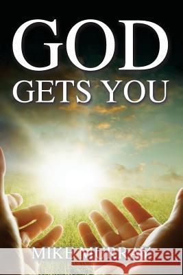 God Gets You Mike Murray 9781511847124 Createspace - książka