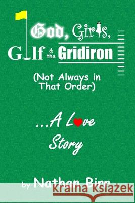 God, Girls, Golf & the Gridiron (Not Always in That Order) . . . A Love Story Nathan Birr 9780996769143 Beacon Books, LLC - książka
