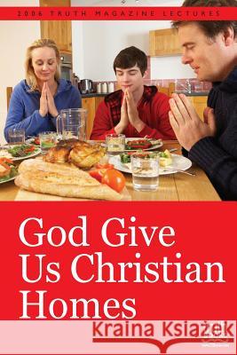 God Give Us Christian Homes Mike Willis 9781584271482 Guardian of Truth Foundation - książka