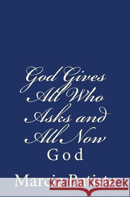 God Gives All Who Asks and All Now: God Marcia Batiste Smith Wilson 9781497358409 Createspace - książka