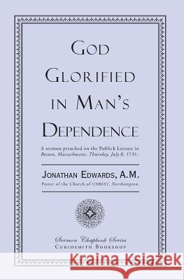 God Glorified in Man's Dependence Jonathan Edwards 9781935626800 Curiosmith - książka