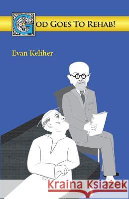 God Goes to Rehab! Evan C. Keliher 9781628471472 Pedagogue Press - książka