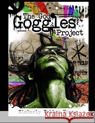God Goggles Project Kimberly Michelle Webbe 9781544004525 Createspace Independent Publishing Platform - książka
