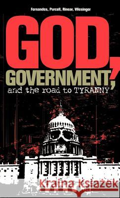 God, Government, and the Road to Tyranny: A Christian View of Government and Morality Dr Phil Fernandes, Rorri Wiesinger, Eric Purcell 9781591602682 Xulon Press - książka