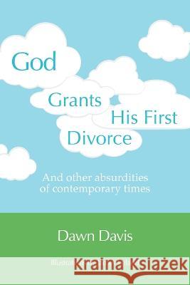 God Grants His First Divorce: And other absurdities of contemporary times Dawn Davis, James Ireland 9781039146020 FriesenPress - książka
