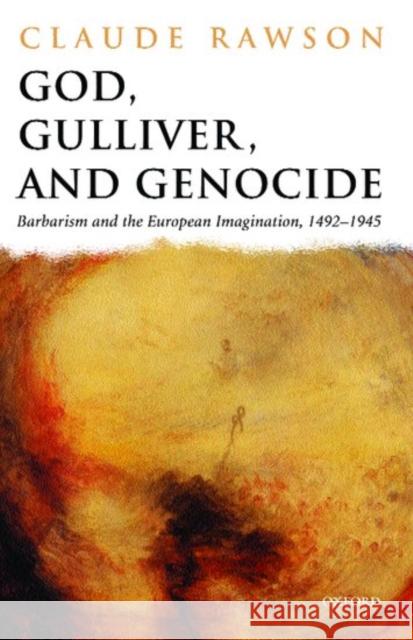 God, Gulliver, and Genocide: Barbarism and the European Imagination, 1492-1945 Rawson, Claude 9780198184256 Oxford University Press - książka