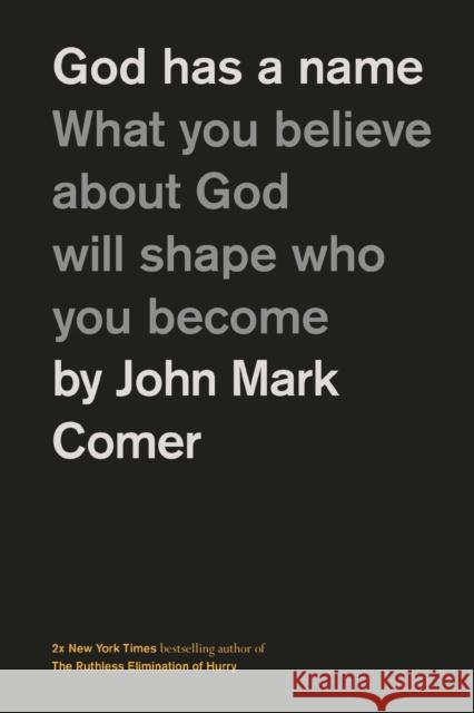 God Has a Name: What You Believe About God Will Shape Who You Become John Mark Comer 9781400249589 Thomas Nelson - książka