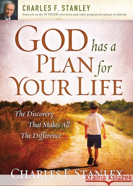 God Has a Plan for Your Life: The Discovery that Makes All the Difference Charles F. Stanley 9781400200962 Thomas Nelson Publishers - książka
