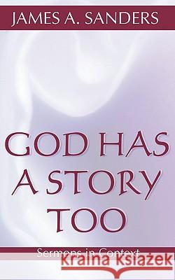 God Has a Story Too: Sermons in Context Sanders, James A. 9781579104368 Wipf & Stock Publishers - książka