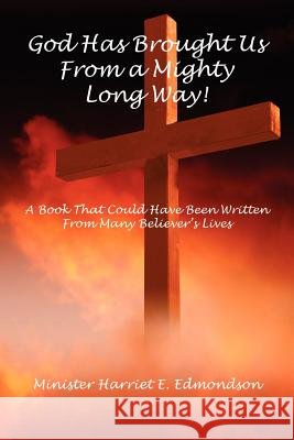 God Has Brought Us from a Mighty Long Way! Harriet E. Edmondson 9781598246704 E-Booktime, LLC - książka