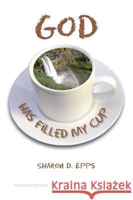 God Has Filled My Cup Sharon D. Epps 9781483651552 Xlibris Corporation - książka