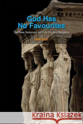 God Has No Favourites: The New Testament on First Century Religions Basil Scott 9781506438009 Fortress Press - książka