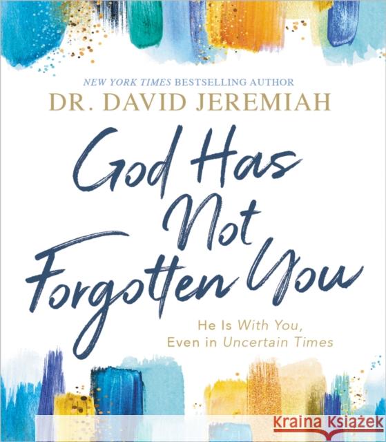 God Has Not Forgotten You: He Is with You, Even in Uncertain Times David Jeremiah 9781400211364 Thomas Nelson - książka