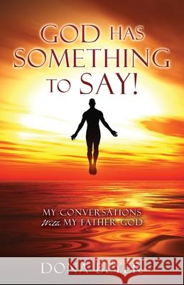 God has something to say!: My Conversations With My Father God Dona Beyer 9781662846908 Xulon Press - książka