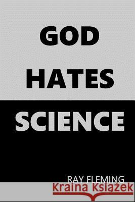 God Hates Science Ray Fleming 9781979607940 Createspace Independent Publishing Platform - książka