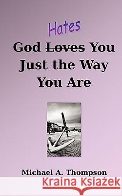 God Hates You Just the Way You Are Michael A. Thompson 9780615466460 Charis Publications - książka
