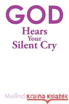 God Hears Your Silent Cry Melinda J. Abersold 9781499015942 Xlibris Corporation - książka