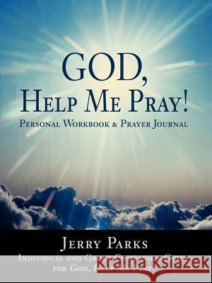 God, Help Me Pray!: Personal Workbook & Prayer Journal Parks, Jerry L. 9780595441112 Weekly Reader Teacher's Press - książka