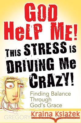 God Help Me! This Stress Is Driving Me Crazy!: Finding Balance Through God's Grace Gregory K. Popcak 9780824525989 Crossroad Publishing Co ,U.S. - książka