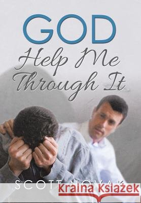 God Help Me Through It Scott Novak 9781503545601 Xlibris Corporation - książka