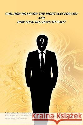 God, How Do I Know The Right Man For Me?: And How Long Do I Have to Wait? Diane L. Jackson 9781438945439 AuthorHouse - książka