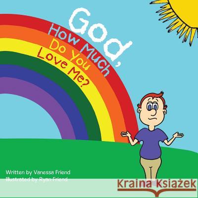 God, How Much Do You Love Me? Vanessa Friend, Ryan Friend 9781512785913 WestBow Press - książka