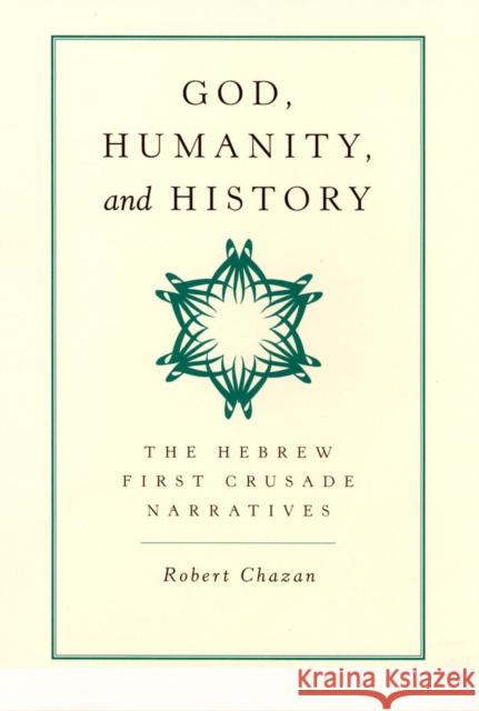 God, Humanity, and History: The Hebrew First Crusade Narratives Chazan, Robert 9780520221277 University of California Press - książka