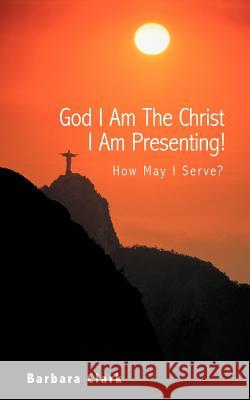 God I Am the Christ I Am Presenting!: How May I Serve? Clark, Barbara 9781452551425 Balboa Press - książka