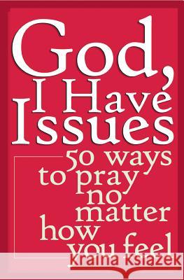 God, I Have Issues: 50 Ways to Pray No Matter How You Feel Mark E. Thibodeaux 9780867165364 Saint Anthony Messenger Press - książka