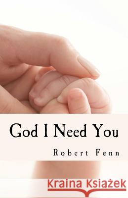 God I Need You: Who can save, rescue and assure me of eternal salvation? Fenn, Robert 9781475088380 Createspace - książka