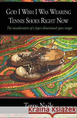 God I Wish I Was Wearing Tennis Shoes Right Now Terry Nails 1st World Library 9781421886671 1st World Publishing - książka