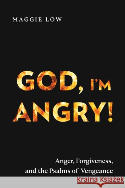 God, I\'m Angry!: Anger, Forgiveness, and the Psalms of Vengeance Maggie Low 9781839736858 Langham Global Library - książka