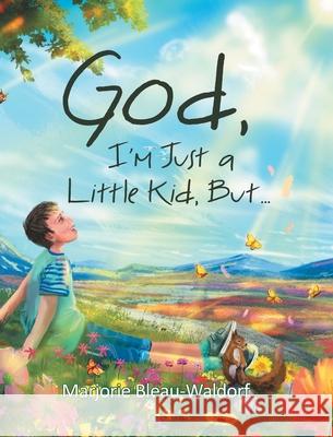 God, I'm Just a Little Kid, But... Marjorie Bleau-Waldorf 9781662460777 Page Publishing, Inc. - książka
