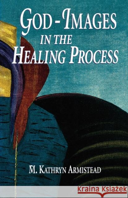 God-Images in the Healing Proc Armistead, Kathryn 9780800625863 Augsburg Fortress Publishers - książka