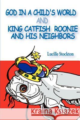 God in a Child's World and King Catfish Roonie and his Neighbors Lucille Stockton 9781932077346 New Generation Publishing - książka