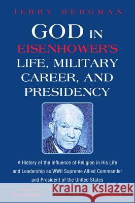 God in Eisenhower's Life, Military Career, and Presidency Jerry Bergman Paul Jungmeyer Andrew Goodpaster 9781532660672 Wipf & Stock Publishers - książka