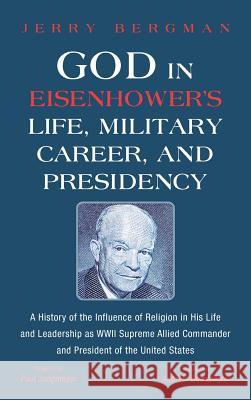 God in Eisenhower's Life, Military Career, and Presidency Jerry Bergman, Andrew Goodpaster, Paul Jungmeyer 9781532660689 Wipf & Stock Publishers - książka