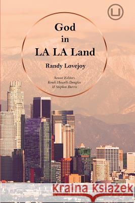 God in La La Land: A Christian Perspective Kendi Howell Stephen Burris Randy Lovejoy 9780998917795 Urban Loft Publishers - książka