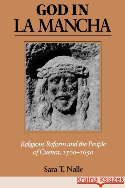 God in La Mancha: Religious Reform and the People of Cuenca, 1500-1650 Nalle, Sara T. 9780801888540 Not Avail - książka