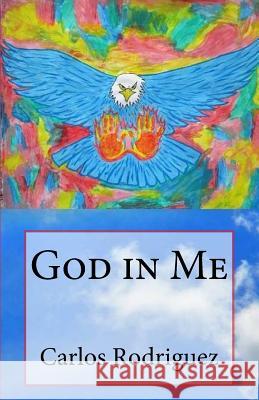 God in Me Carlos Rodriguez 9781500628857 Createspace - książka