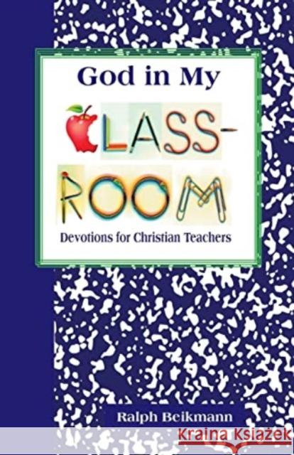 God in My Classroom: Devotions for Christian Teachers Ralph Beikmann 9780570048657 Concordia Publishing House Ltd - książka