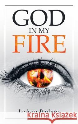 God in My Fire Leann Badger 9781664244412 WestBow Press - książka
