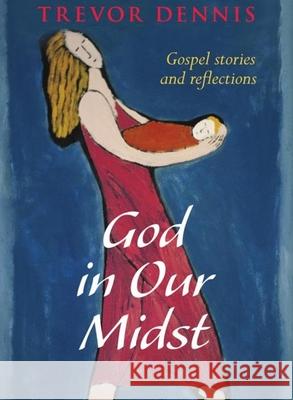 God in Our Midst: Gospel Stories and Reflections Dennis, Trevor 9780281069279  - książka